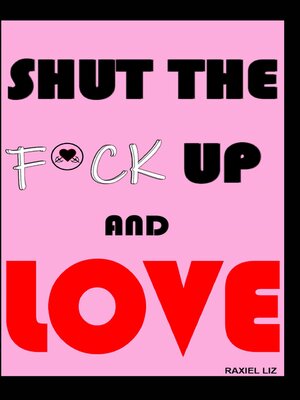 cover image of Shut the Fuck Up and Love